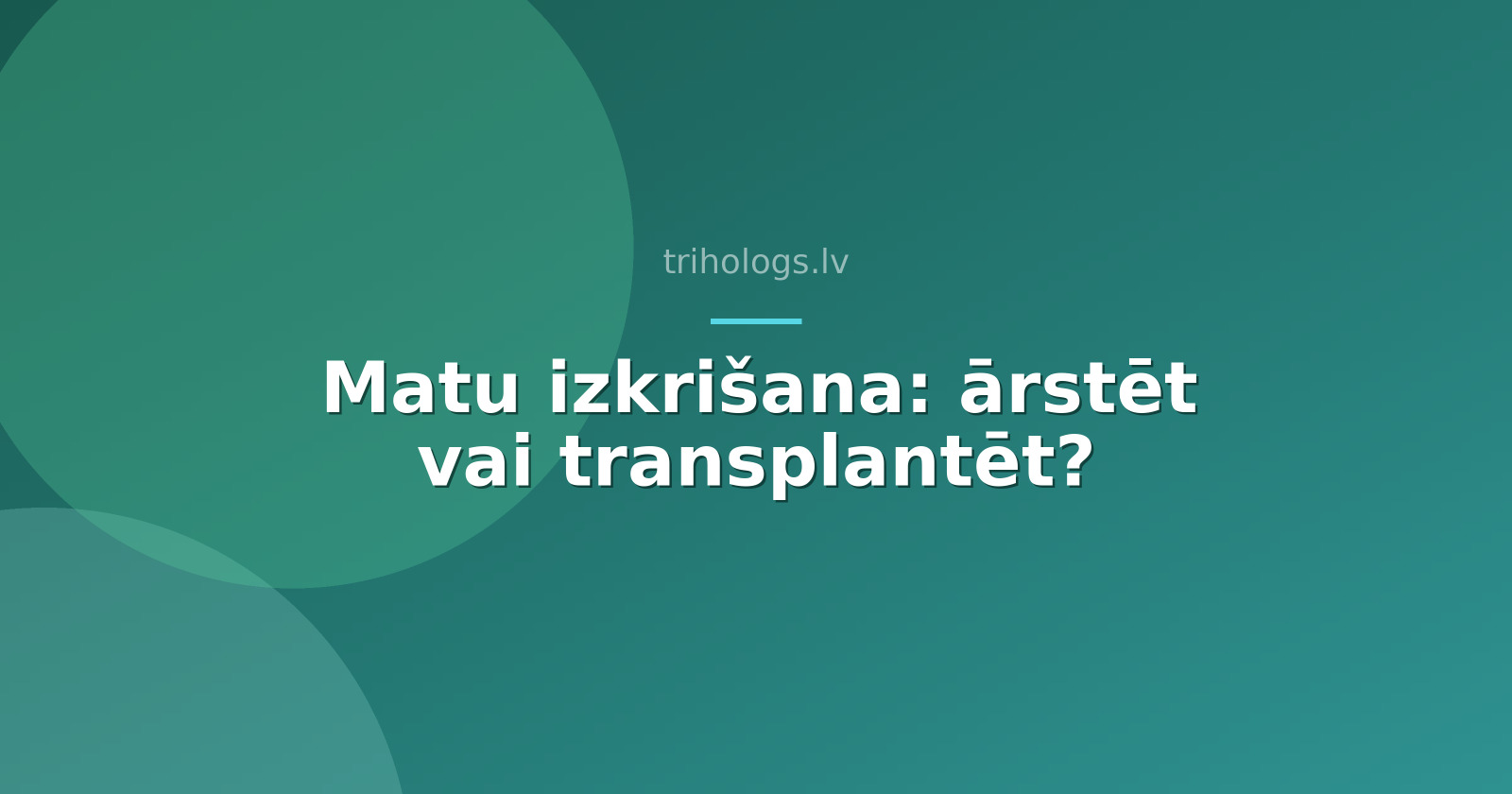Matu izkrišana: ārstēt vai transplantēt?